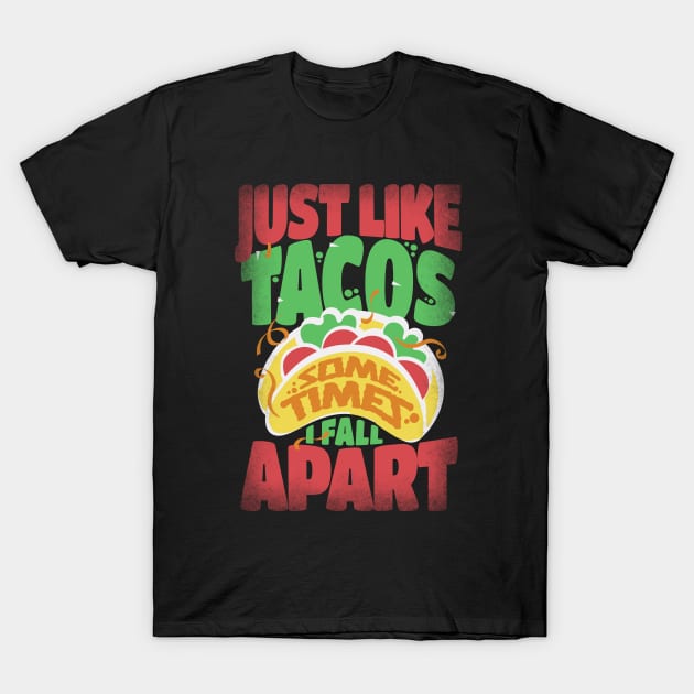 Just Like Tacos Sometimes I Fall Apart T-Shirt by alcoshirts